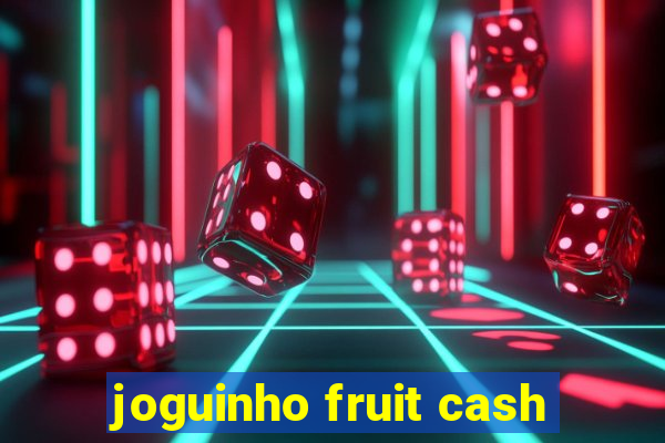 joguinho fruit cash